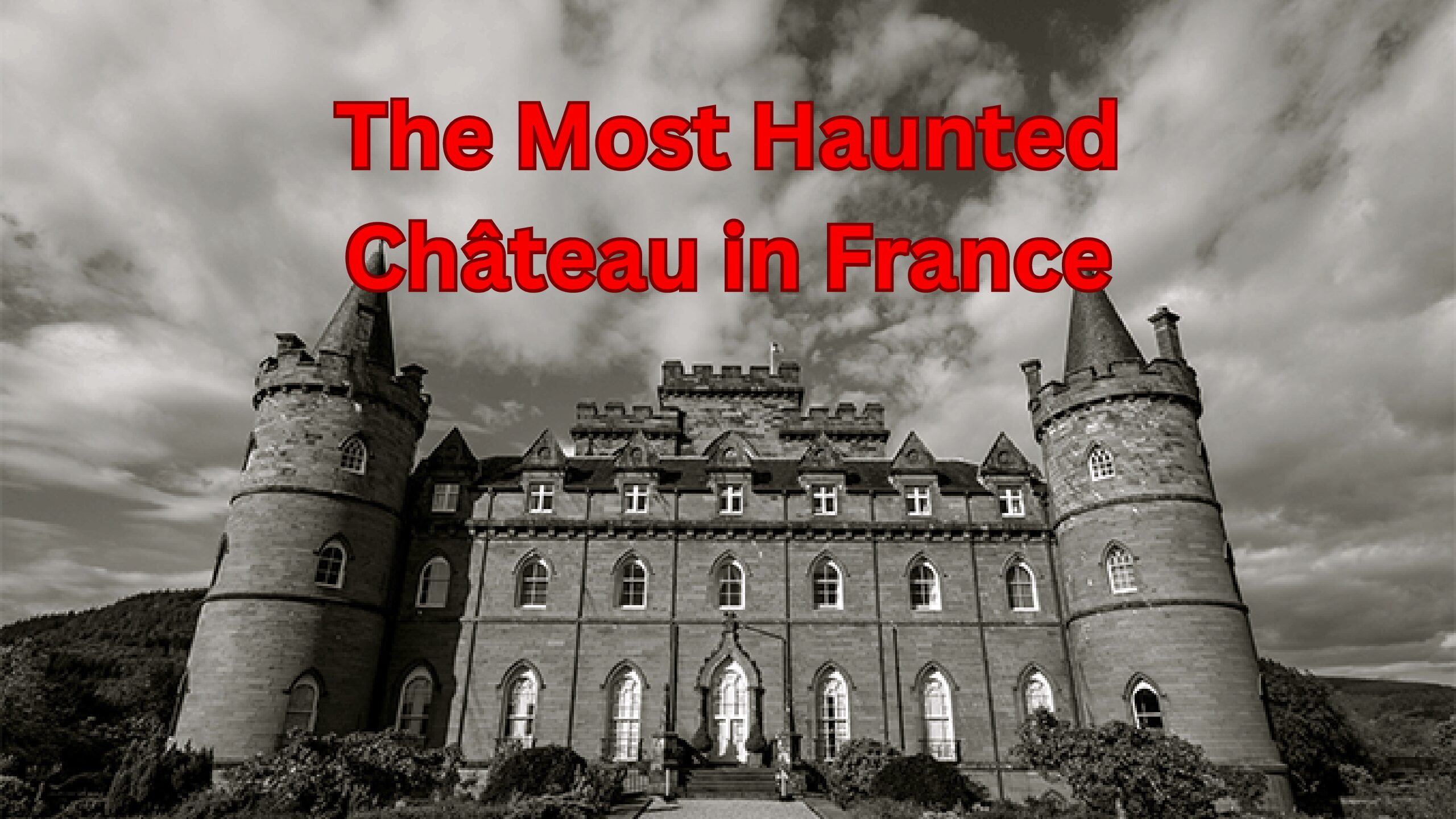 The Most Haunted Château in France: A Spine-Chilling Journey